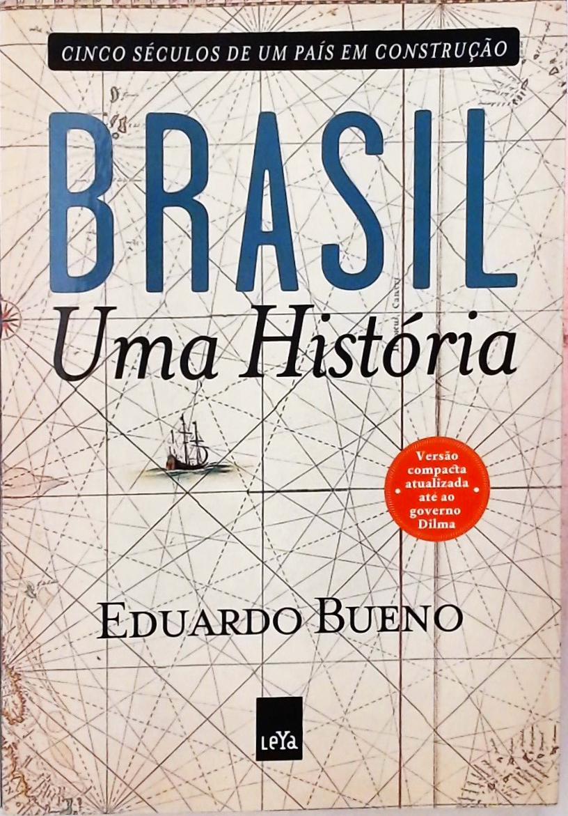 Brasil, Uma História - Cinco Séculos De Um País Em Construção