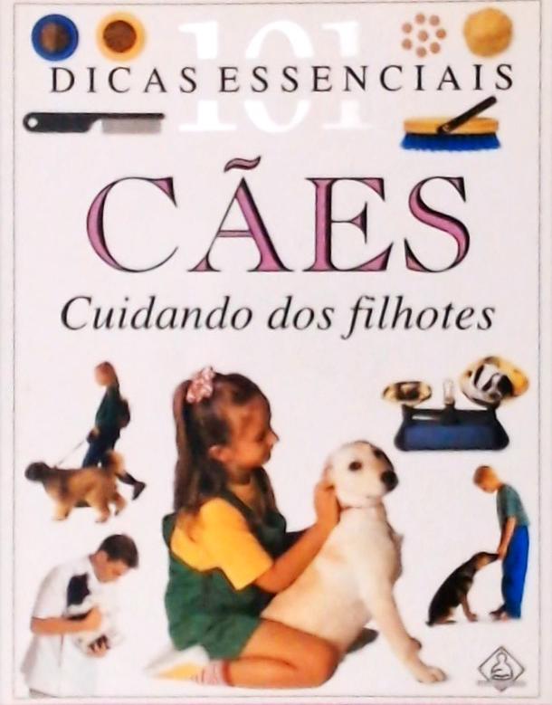 101 Dicas Essenciais - Cães, Cuidando Dos Filhotes