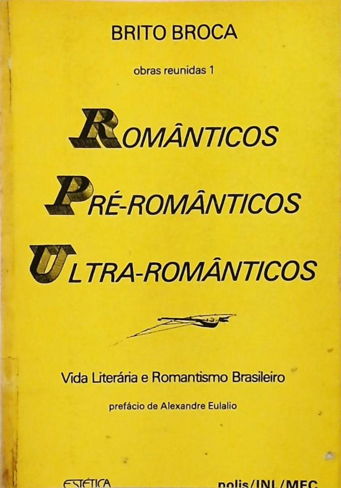 Românticos, Pré-Românticos, Ultra-Românticos - Vida Literária e Romantismo Brasileiro