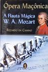Ópera Maçônica - A Flauta Mágica - W. A. Mozart