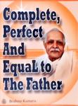 Complete, Perfect And Equal To The Father