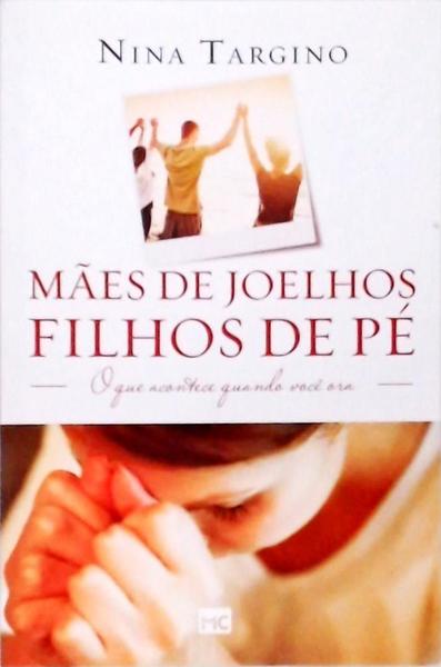 Mães De Joelhos, Filhos De Pé