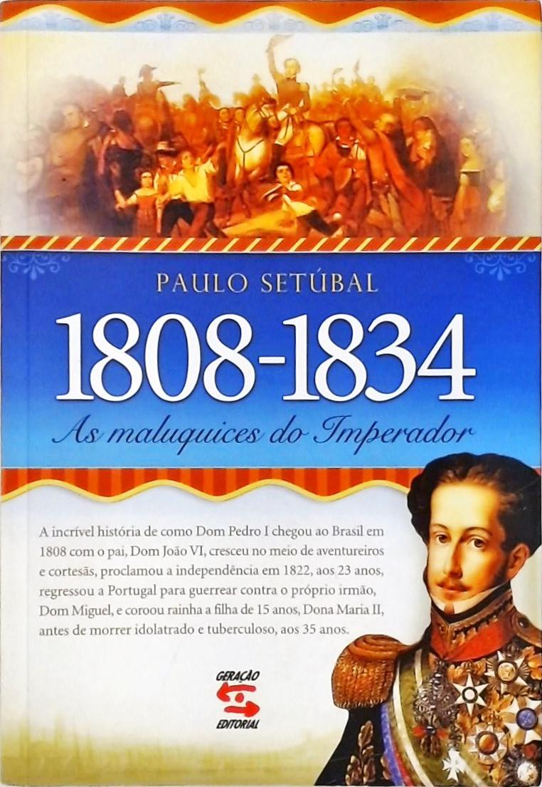1808-1834 - As Maluquices Do Imperador