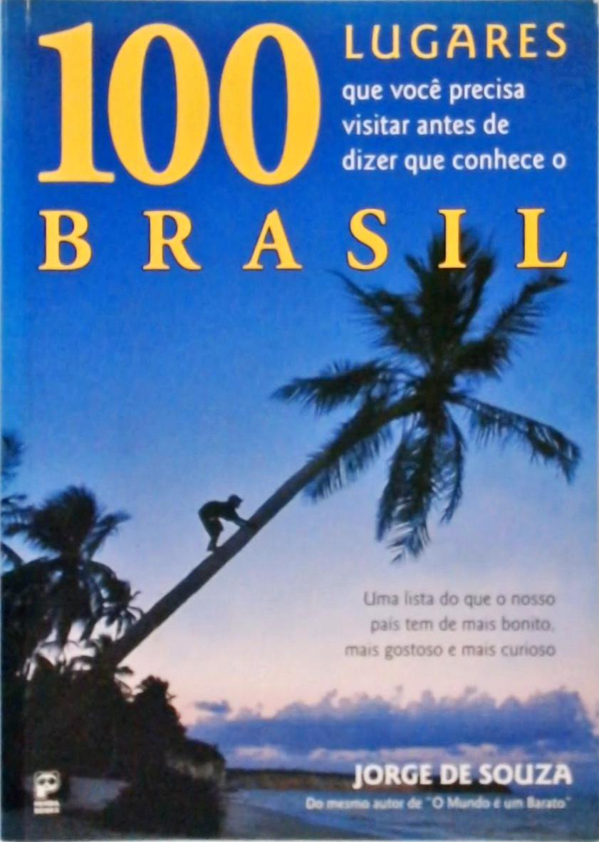 100 Lugares Que Você Precisa Visitar Antes De Dizer que conhece o Brasil