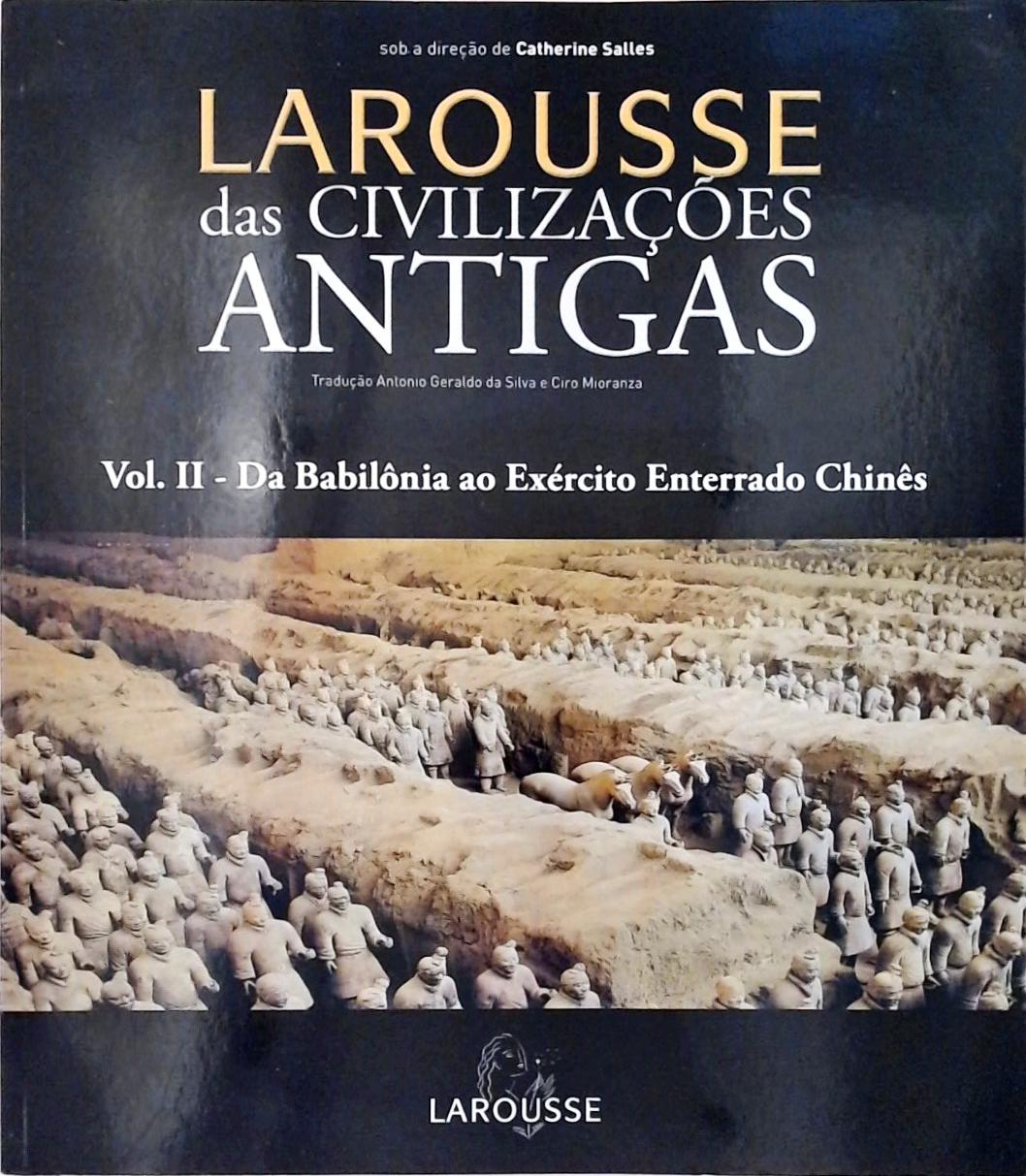 Larousse Das Civilizações Antigas Vol 2 - Da Babilônia Ao Exército Enterrado Chinês