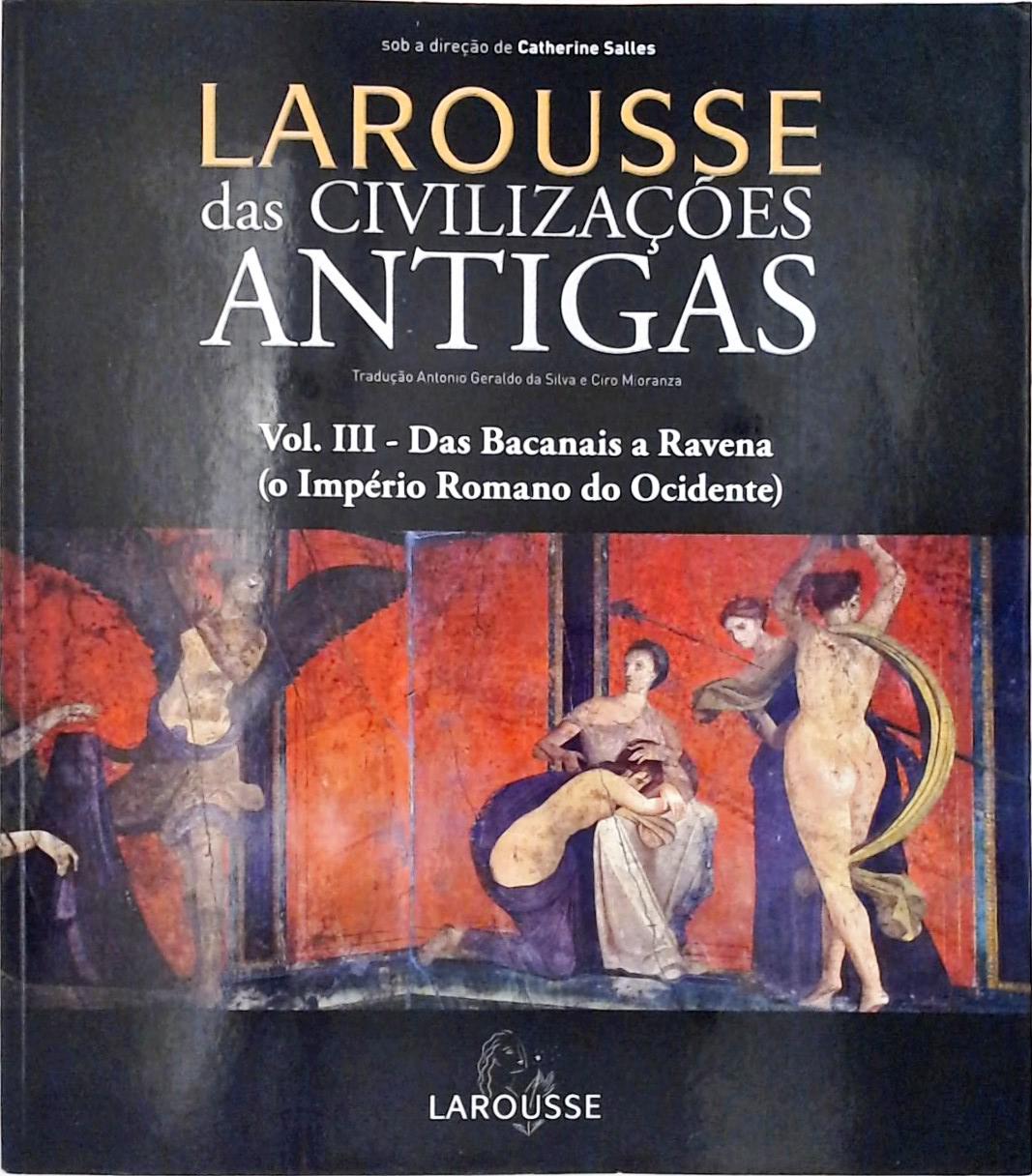 Larousse Das Civilizações Antigas Vol. 3 - Das Bacanais A Ravena