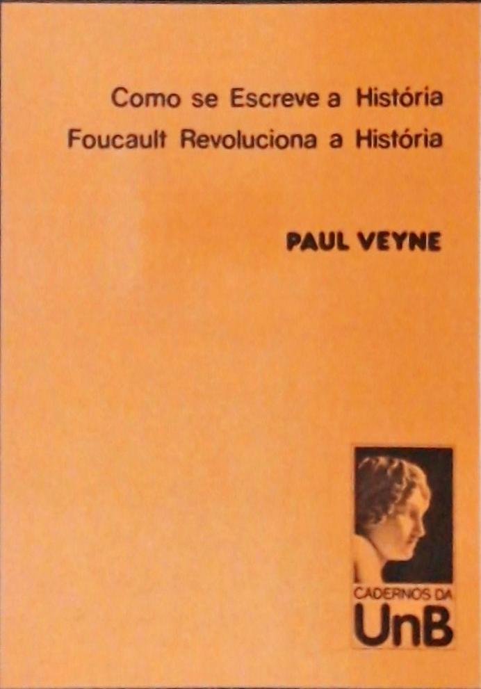 Como se Escreve a História - Foucault Revoluciona a História