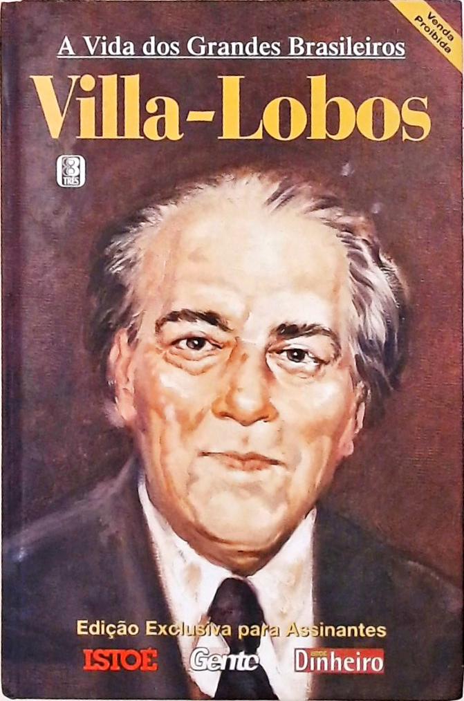 A Vida Dos Grandes Brasileiros - Villa-lobos