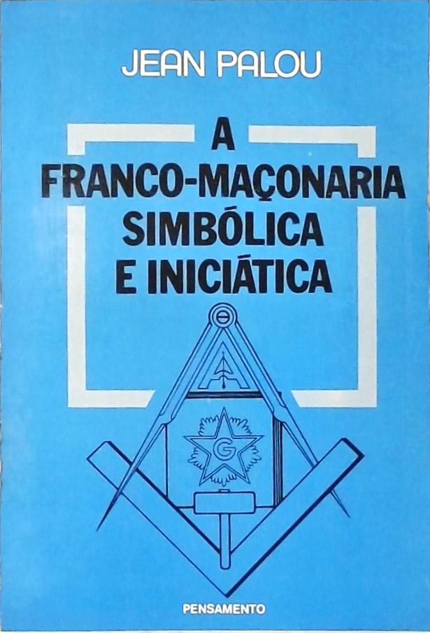 A Franco-maçonaria Simbólica E Iniciática