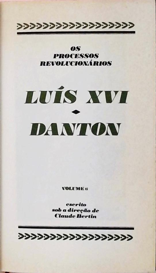Os Processos Revolucionários - Luís XVI / Danton