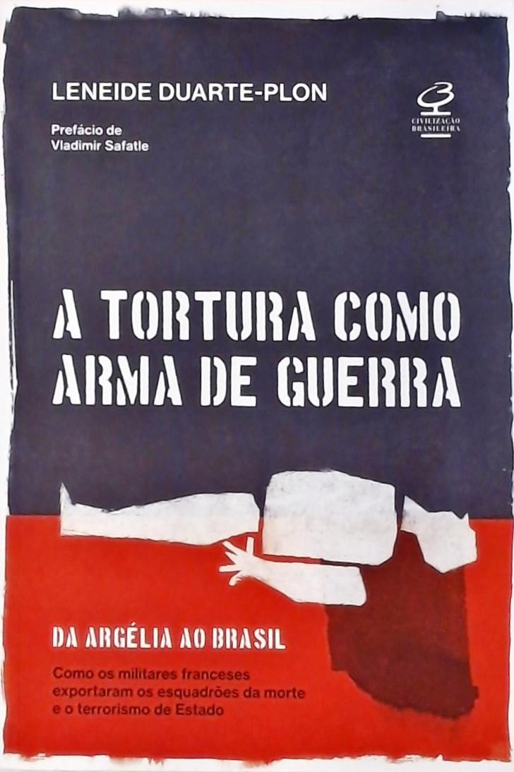 A Tortura como Arma de Guerra Leneide DuartePlon Traça Livraria e Sebo A Tortura como Arma de Guerra Leneide DuartePlon Traça Livraria e Sebo