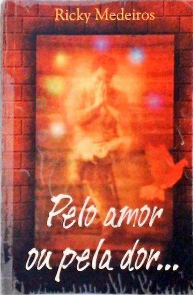 Pelo Amor Ou Pela Dor...