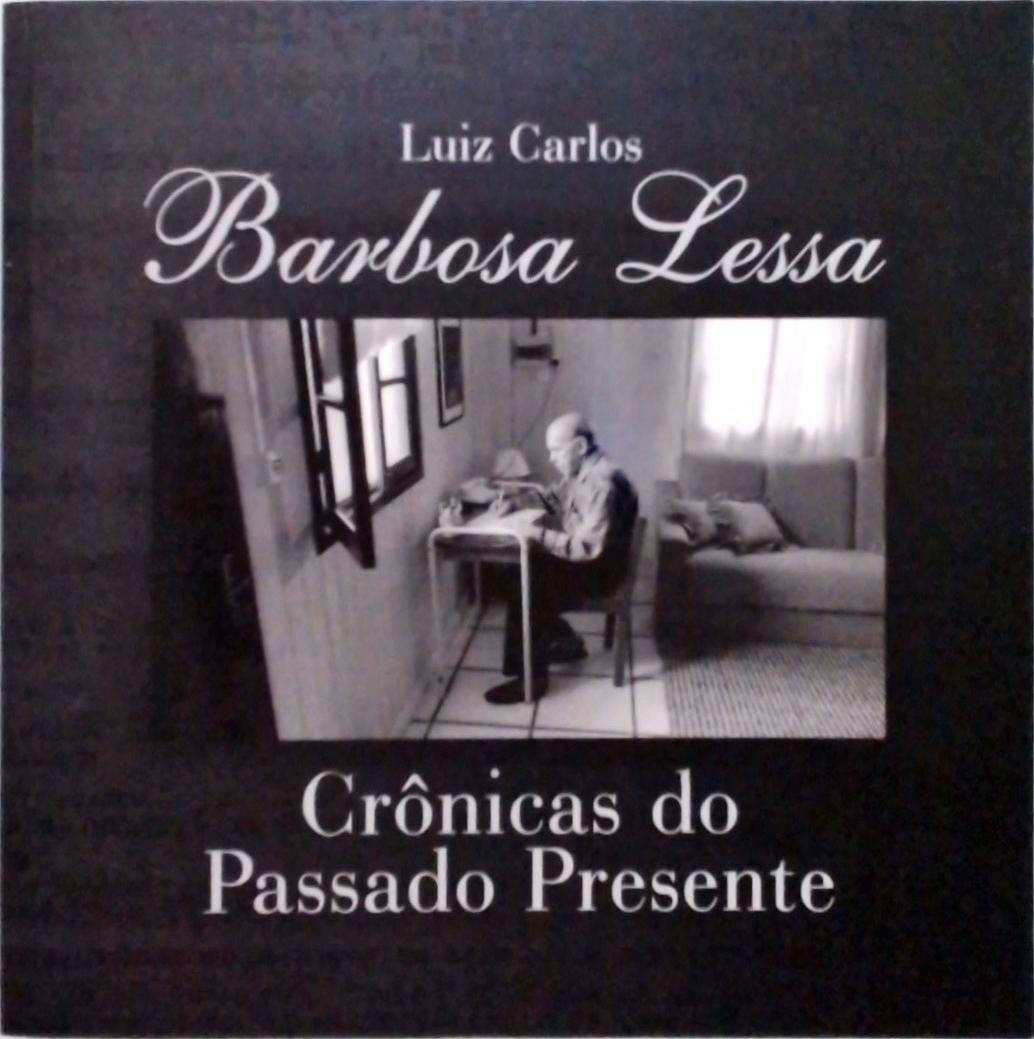 Barbosa Lessa - Crônicas Do Passado E Do Presente