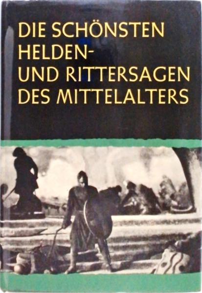 Die Schonsten Helden Und Rittersagen Des Mittelalters