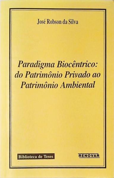 Paradigma Biocêntrico - Do Patrimônio Privado Ao Patrimônio Ambiental