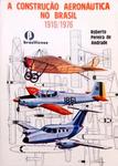 A Construção Aeronáutica No Brasil - 1910 / 1976