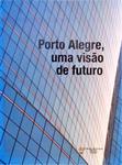 Porto Alegre, Uma Visão De Futuro