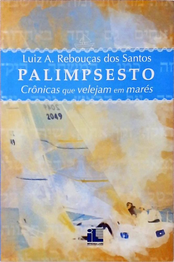 Palimpsesto - Crônicas Que Velejam Em Mares