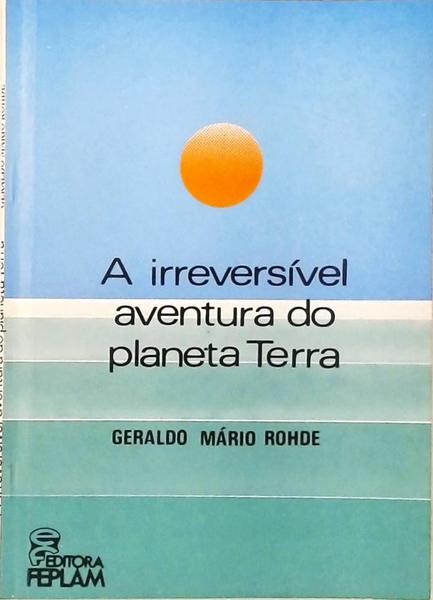 A Irreversível Aventura Do Planeta Terra