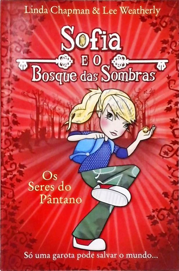 Sofia E O Bosque Das Sombras: Os Seres Do Pântano