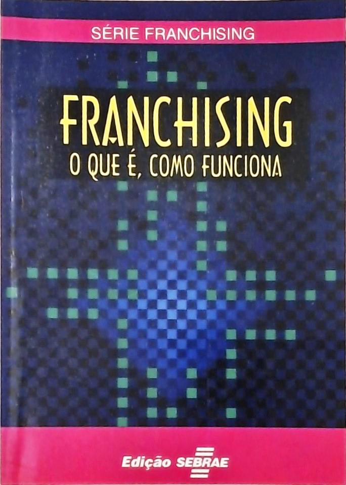 Franchising - O Que É, Como Funciona