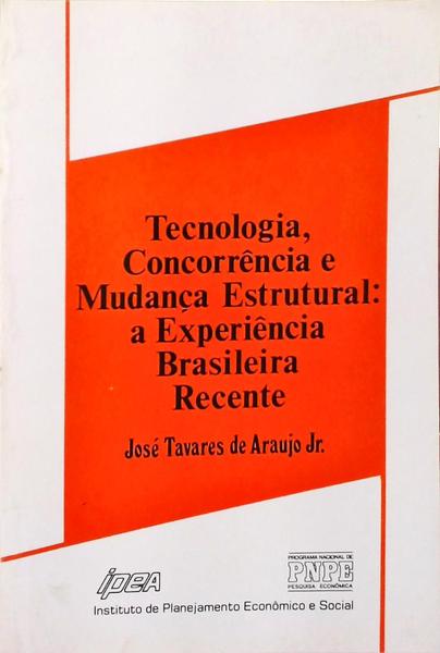 Tecnologia, Concorrência E Mudança Estrutural - A Experiência Brasileira Recente