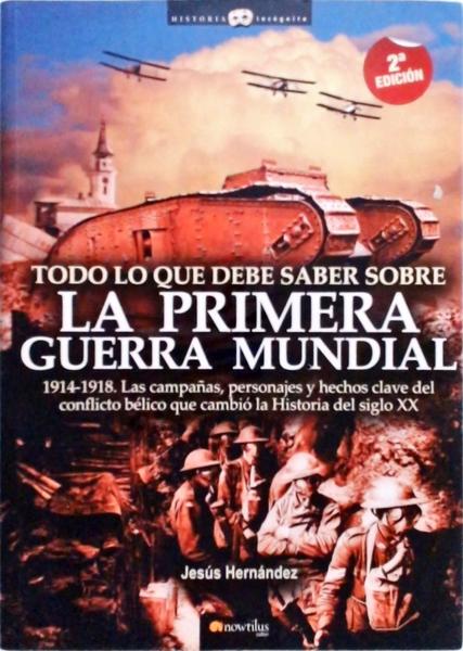 Todo Lo Que Debe Saber Sobre La Primera Guerra Mundial