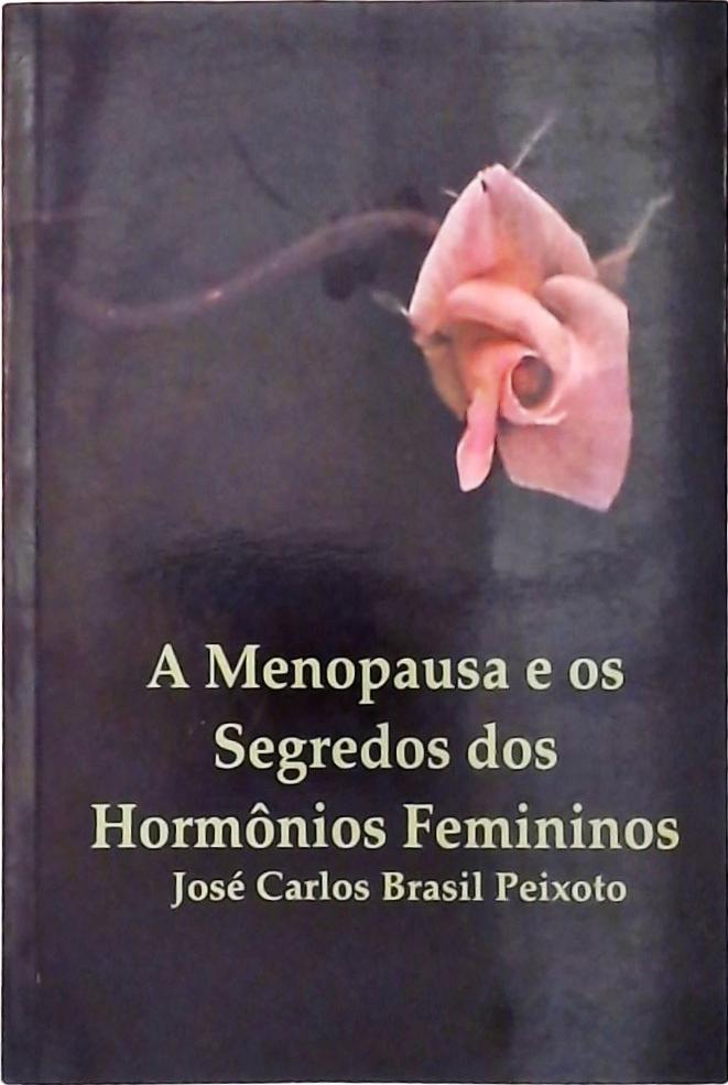 A Menopausa E Os Segredos Dos Hormônios Femininos