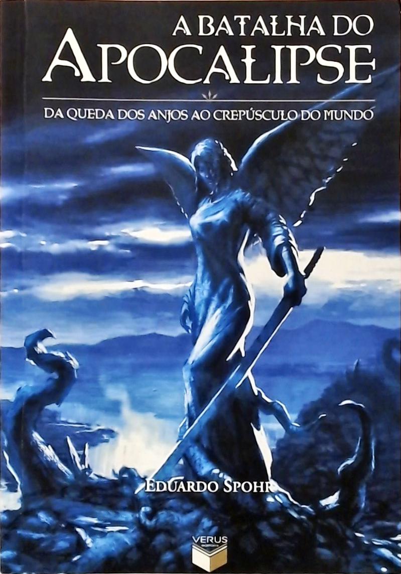 A Batalha Do Apocalipse - Da Queda Dos Anjos Ao Crepúsculo Do Mundo