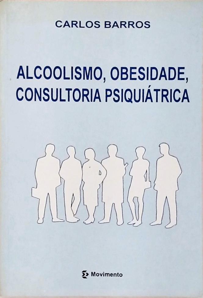 Alcoolismo, Obesidade, Consultoria Psiquiatrica