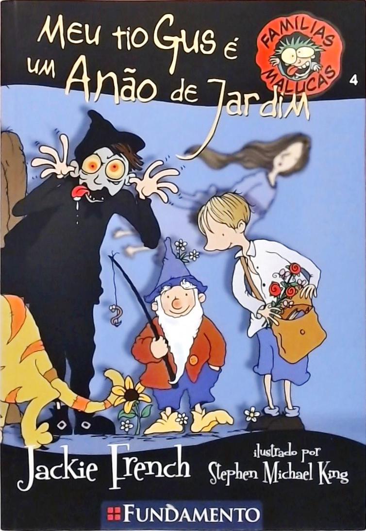 Meu Tio Gus É Um Anão De Jardim (Famílias Malucas; 4)