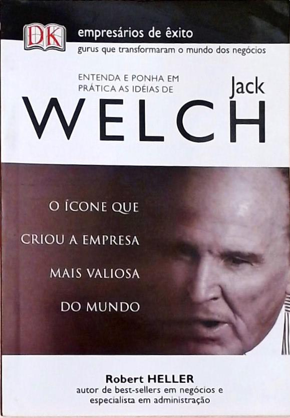 Entenda e Ponha em Prática as Ideias de Jack Welch