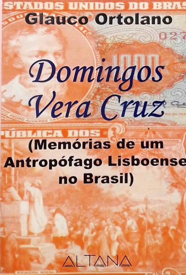 Domingos Vera Cruz (memórias De Um Antropófago Lisboense No Brasil)