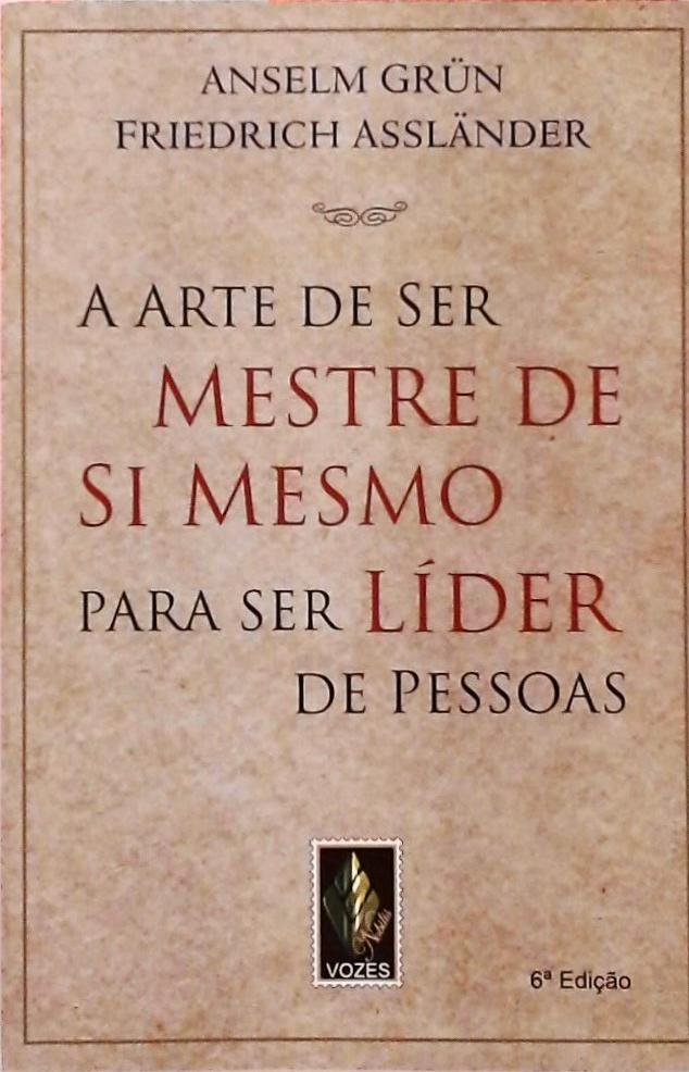 A Arte De Ser Mestre De Si Mesmo Para Ser Líder De Pessoas