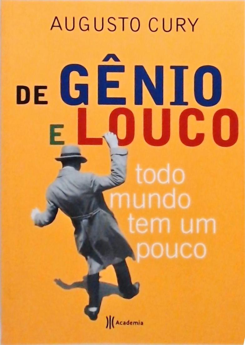 De Gênio E Louco Todo Mundo Tem Um Pouco