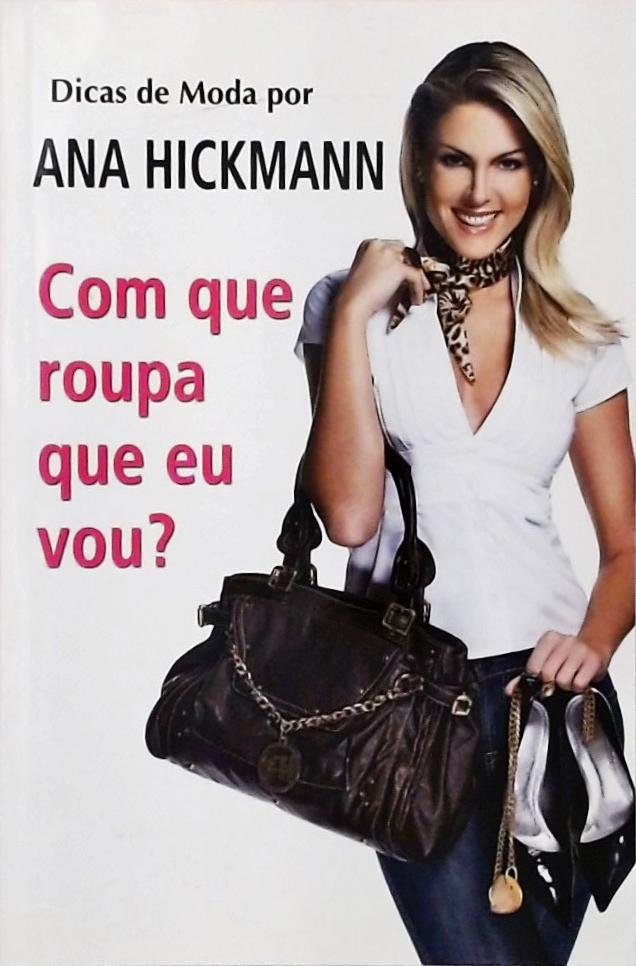 Dicas De Moda Por Ana Hickmann - Com Que Roupa Eu Vou?