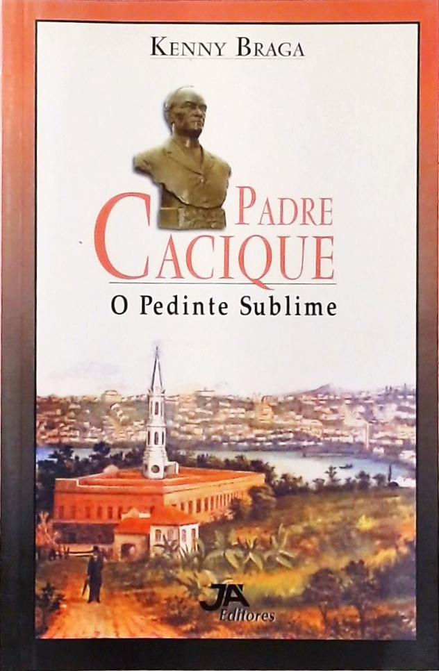 Padre Cacique - O Pedinte Sublime