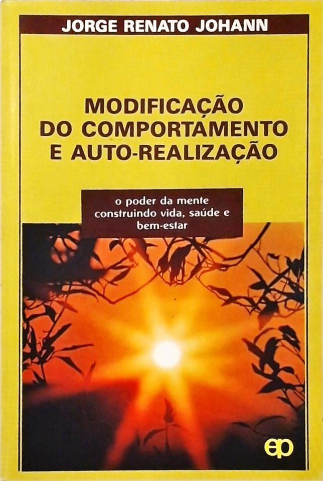 Modificação Do Comportamento E Auto-Realização - O Poder Da Mente Construindo Vida, Saúde E Bem-esta