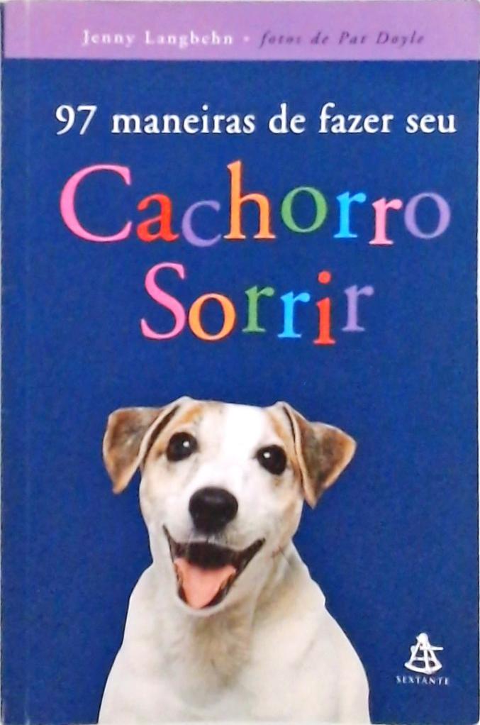 97 Maneiras De Fazer Seu Cachorro Sorrir