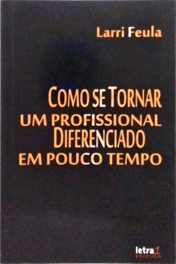 Como Se Tornar Um Profissional Diferenciado Em Pouco Tempo