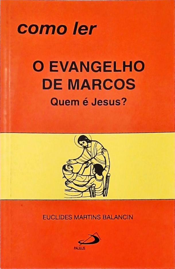 Como ler o Evangelho de Marcos Quem é Jesus?