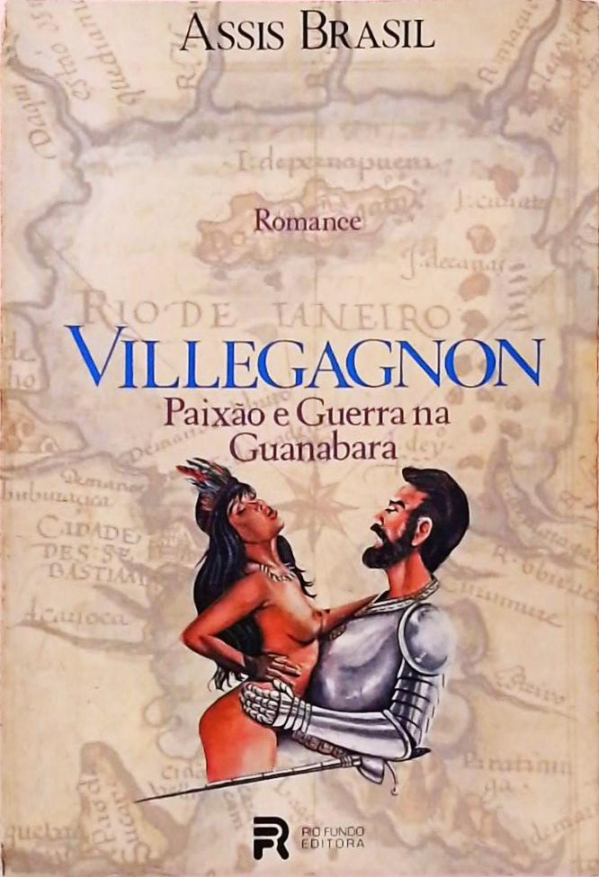 Villegagnon Paixão e Guerra na Guanabara