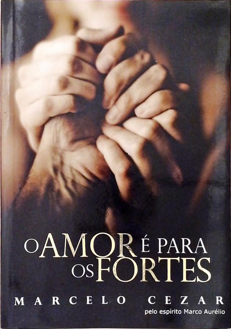 O Amor É Para Os Fortes