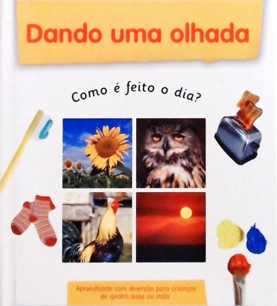 Dando Uma Olhada - Como É Feito O Dia ?