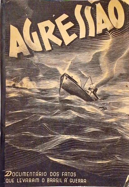 Agressão - Documentário Dos Fatos Que Levaram O Brasil À Guerra