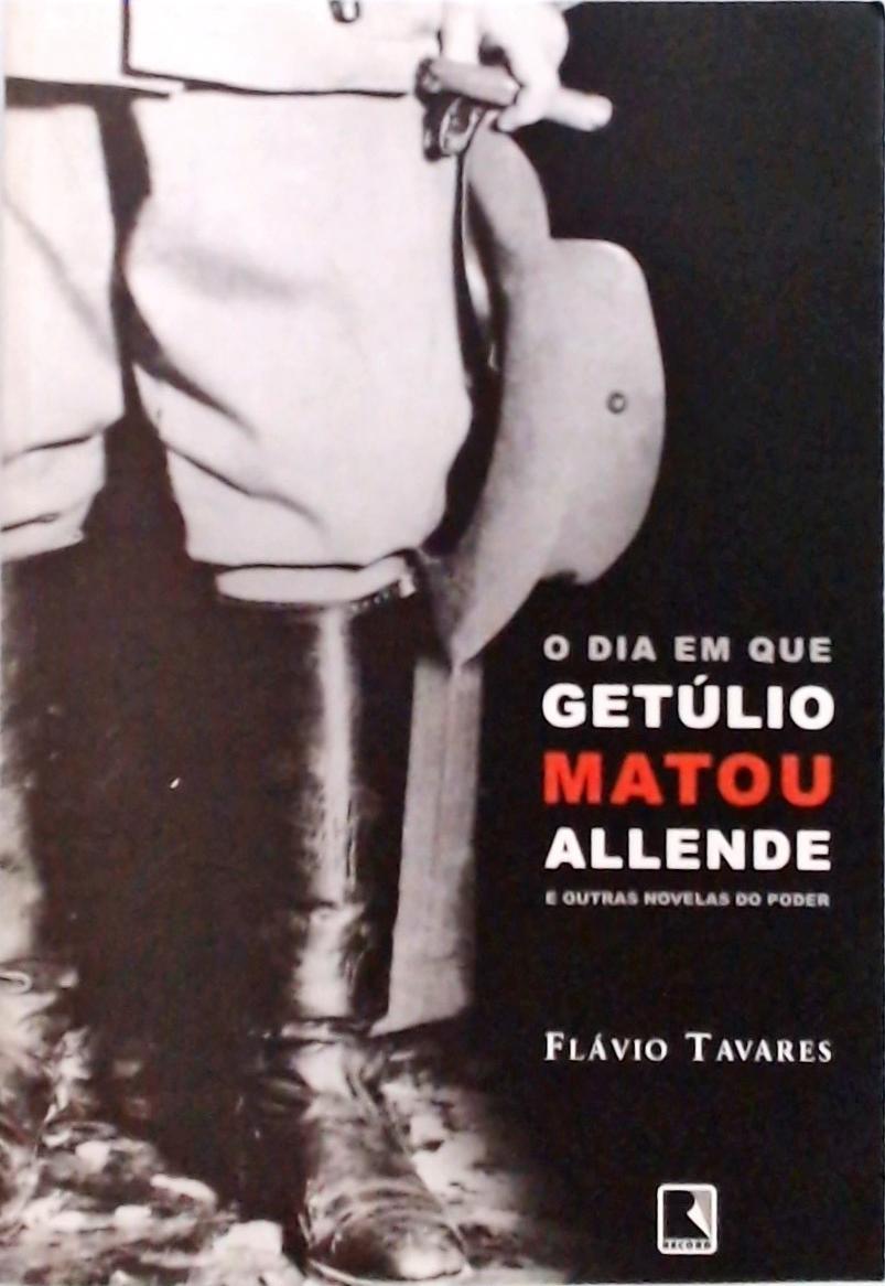 O Dia em que Getúlio Matou Allende