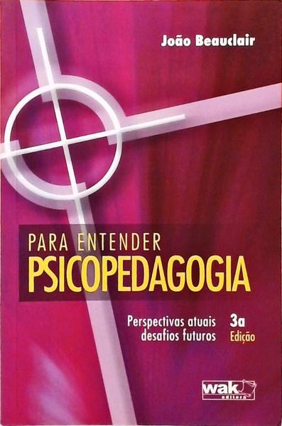 Para Entender Psicopedagogia - Perspectivas Atuais, Desafios Futuros