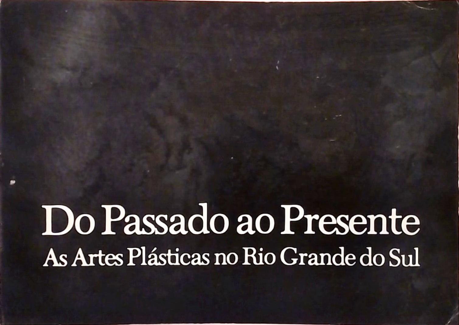 Do Passado ao Presente - Artes Plásticas no Rio Grande do Sul
