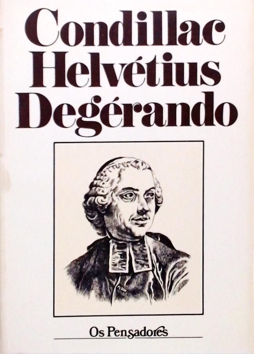 Os Pensadores - Condillac - Hervétius - Degérando