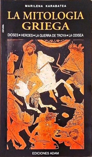 La Mitologia Grieca - Dioses, Heroes, La Guerra De Troya, La Odiseia